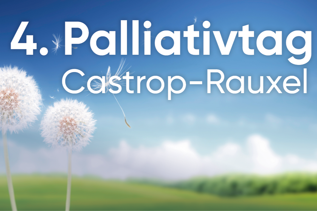 4. Palliativtag Castrop-Rauxel --- „Wie kann eine würdevolle und einfühlsame Begleitung am Lebensende gestaltet werden?“